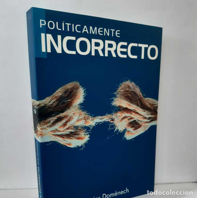 Libros: POL&Iacute;TICAMENTE INCORRECTO - DOM&Eacute;NECH, JAVIER - Foto 1