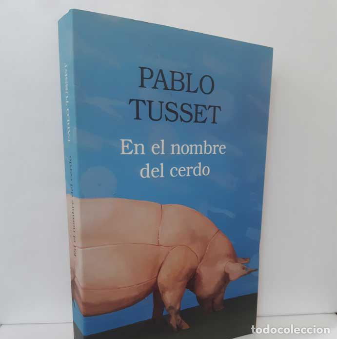 Libros: EN EL NOMBRE DEL CERDO - TUSSET, PABLO - Foto 1