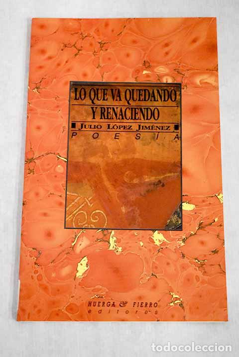 Libros: Lo que va quedando y renaciendo.- L&oacute;pez Jim&eacute;nez, Julio - Foto 1