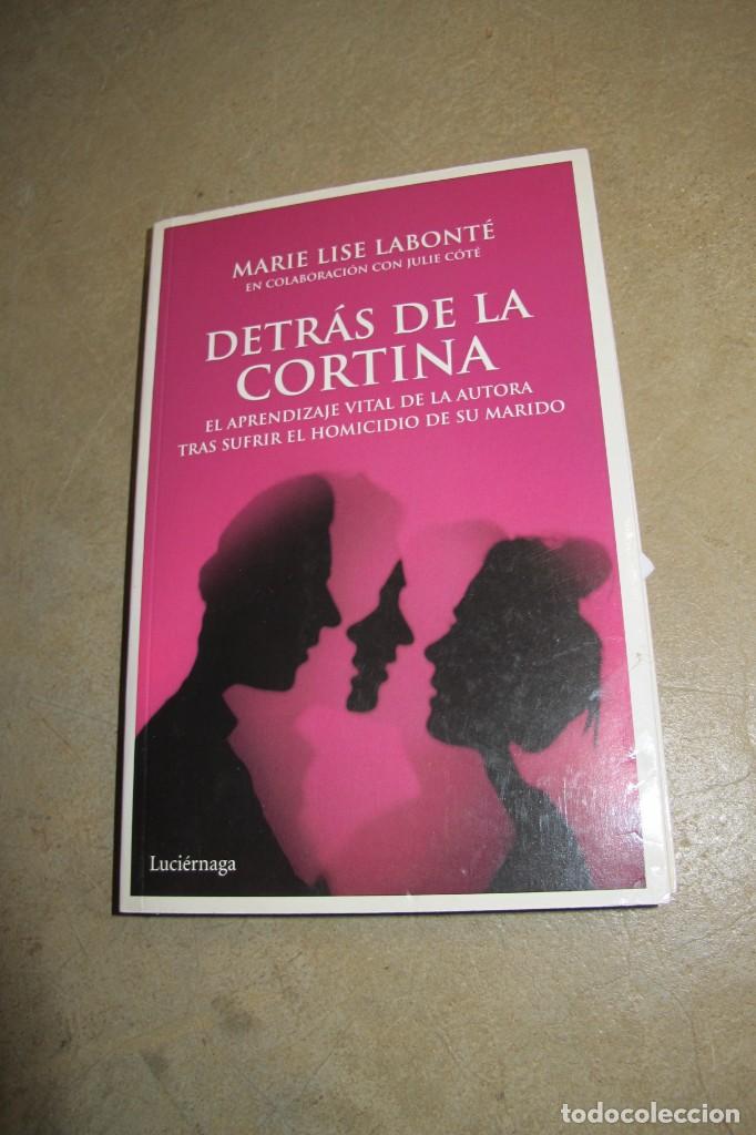 Libros: DETRAS DE LA CORTINA. MARIE LISE LABONTE. EL APRENDIZAJE VITAL DE LA AUTORA TRAS HOMICIDIO