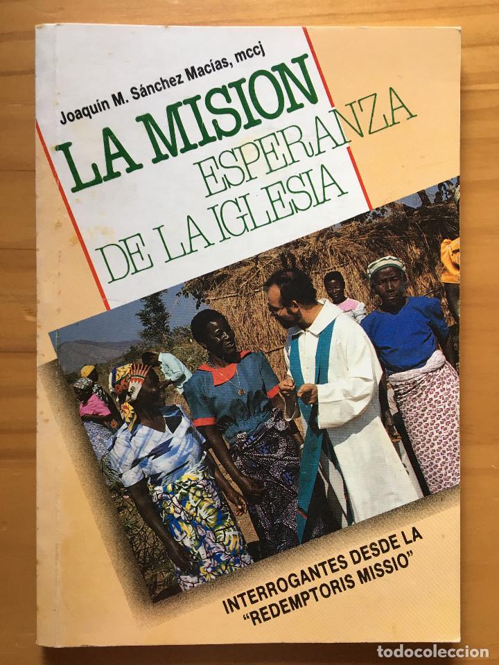 Libros: LA MISION. ESPERANZA DE LA IGLESIA - JOAQUIN M. SANCHEZ MACIAS, MCCJ - Foto 1
