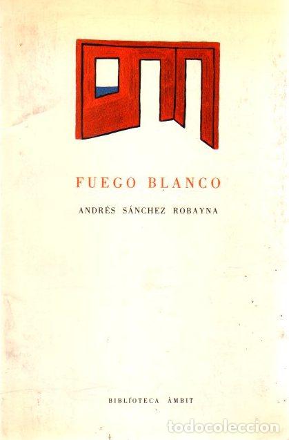 Libros: Fuego blanco - S&aacute;nchez Robayna, Andr&eacute;s - Foto 1
