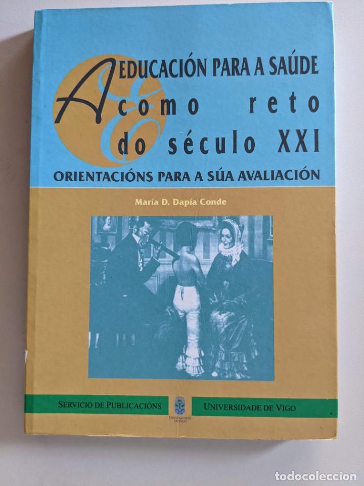 Libros: A EDUCACION PARA A SAUDE COMO RETO DO SECULO XXI - MARIA D.DAPIA CONDE - UNIVERSIDAD DE VIGO