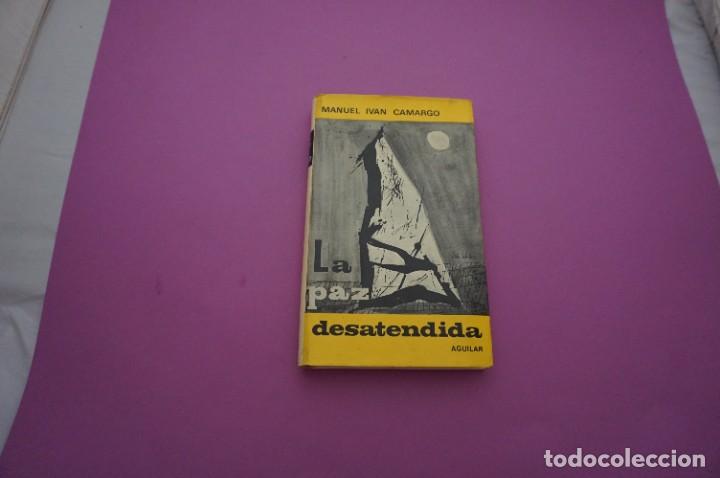 Libros: AMF-7E/ LA PAZ DESATENDIDA - MANUEL IVAN CAMARGO / AGUILAR EDITOR - Foto 1