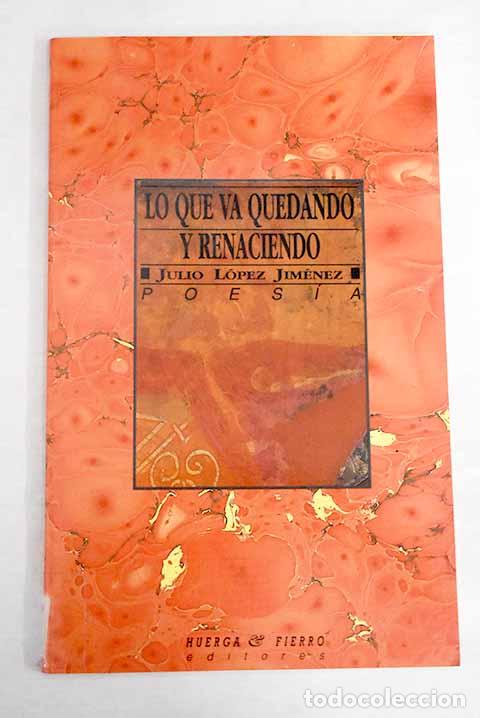 Libros: Lo que va quedando y renaciendo.- L&oacute;pez Jim&eacute;nez, Julio - Foto 1