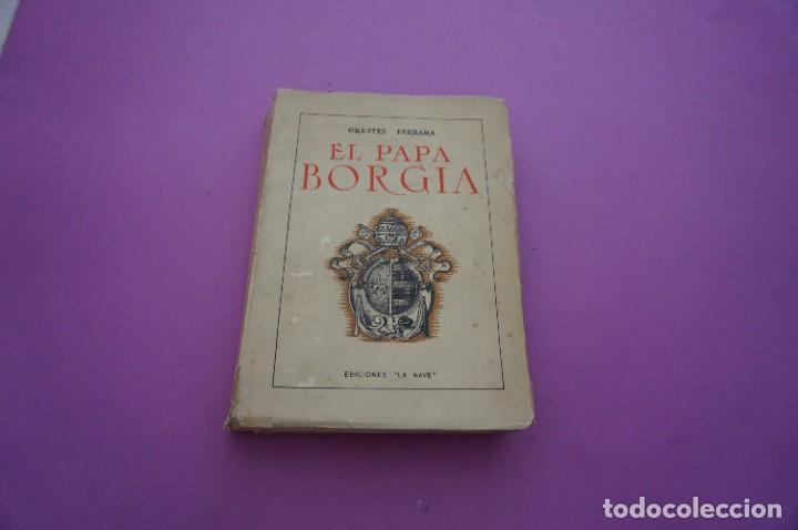 Libros: AMF-9F/ EL PAPA BORGIA - ORESTES FERRARA / EDICIONES LA NAVE 1943 - Foto 1