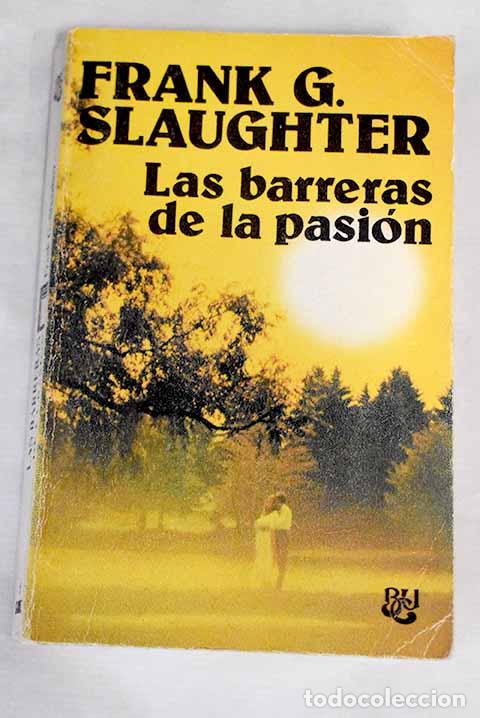 Libros: Las barreras de la pasi&oacute;n.- Slaughter, Frank G. - Foto 1
