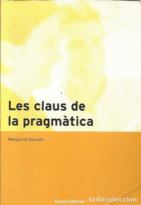 Libros: LES CLAUS DE LA PRAGMATICA MARGARIDA BASSOLS EUMA EDITORIAL - Foto 1