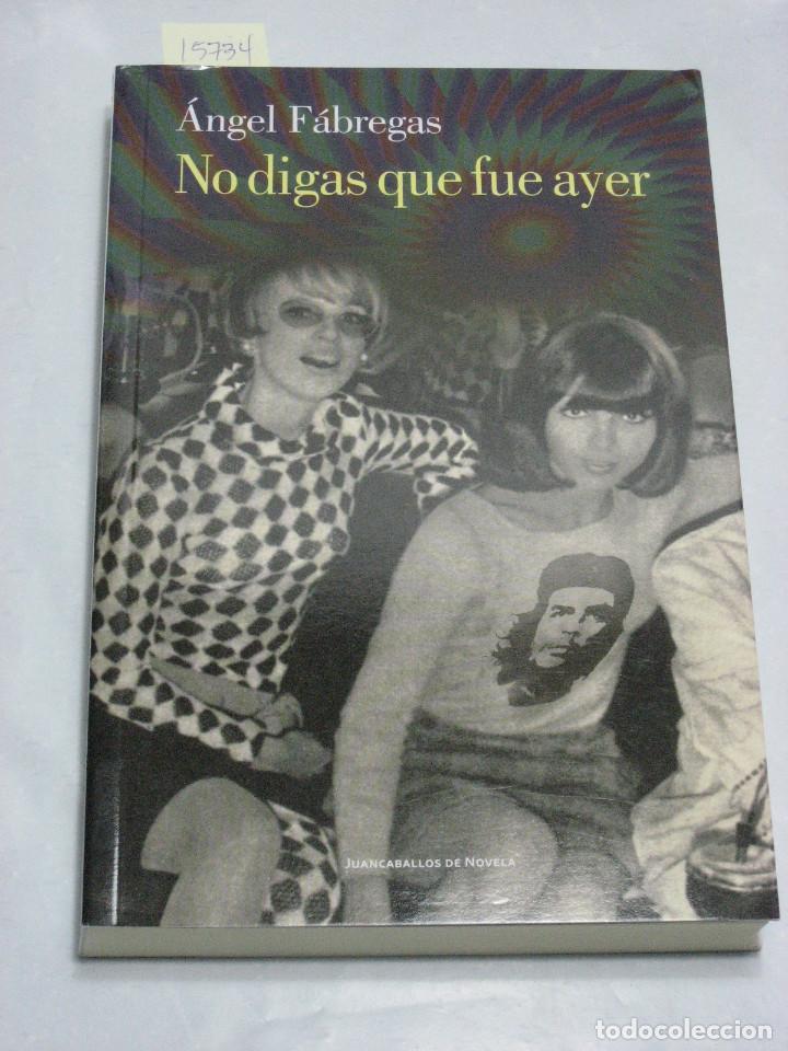 Libros: NO DIGAS QUE FUE AYER - &Aacute;ngel F&aacute;bregas - Foto 1