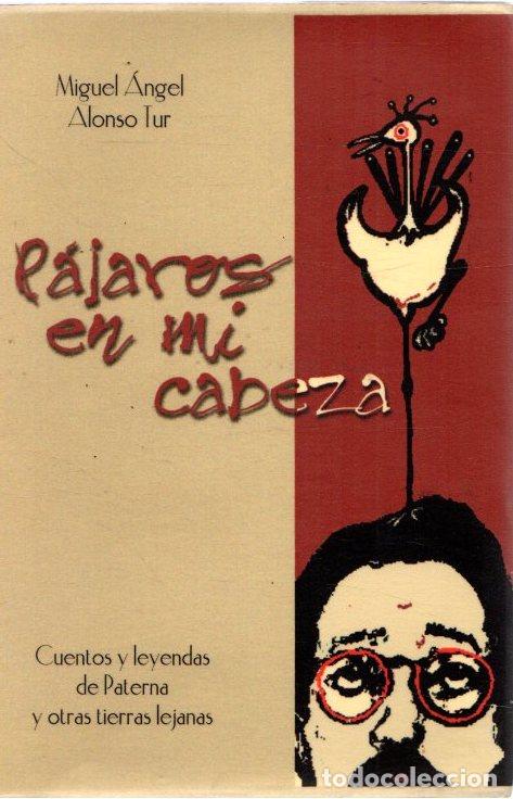 B&uuml;cher: P&aacute;jaros en mi cabeza. Cuentos y leyendas de Paterna y otras tierras lejanas - Alonso Tur, Miguel Ang