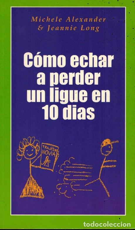 Libros: C&Oacute;MO ECHAR A PERDER UN LIGUE EN 10 D&Iacute;AS - Foto 1