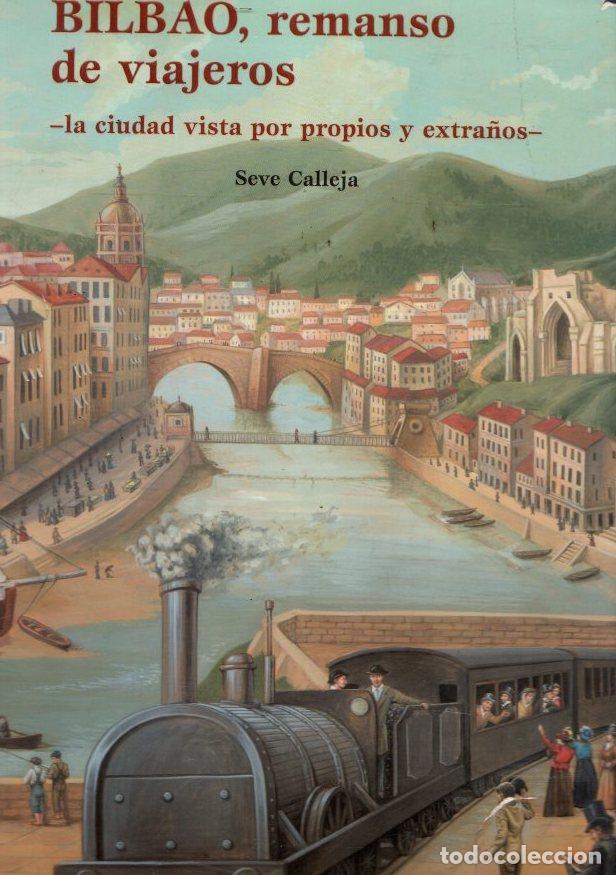 Libros: Bilbao, Remanso de Viajeros. La ciudad vista por propios y extra&ntilde;os - Calleja, Seve/Edici&oacute;n literari