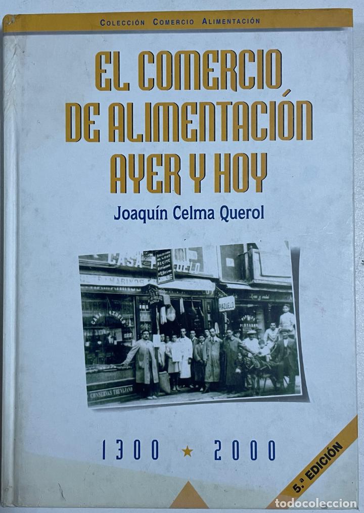 Libros: EL COMERCIO DE ALIMENTACION AYER Y HOY 1300-2000 / JOAQUIN CELMA QUEROL - Foto 1