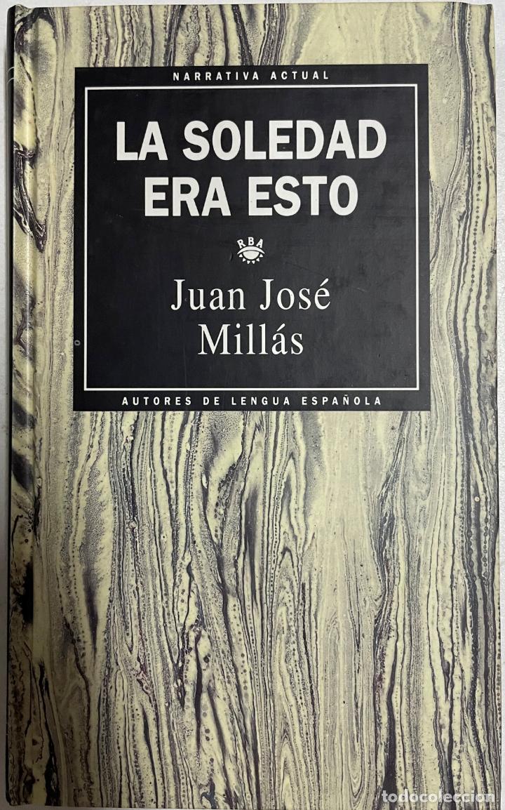 Libros: La soledad era esto / Juan Jos&eacute; Mill&aacute;s - Foto 1