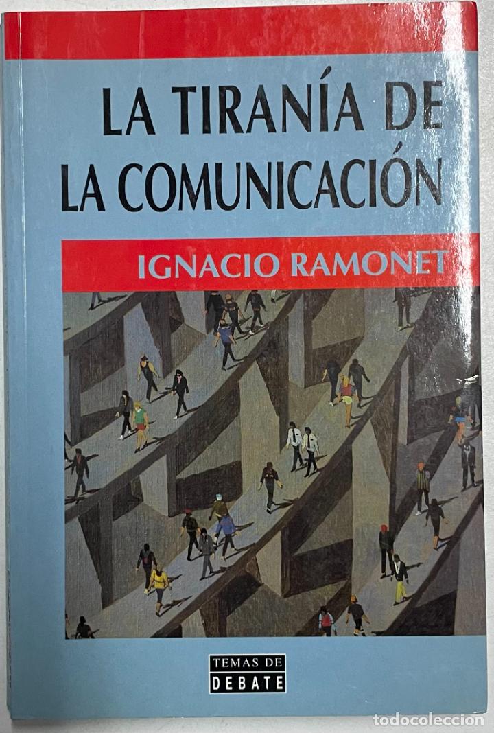 Libros: La tiran&iacute;a de la comunicaci&oacute;n / Ignacio Ramonet - Foto 1