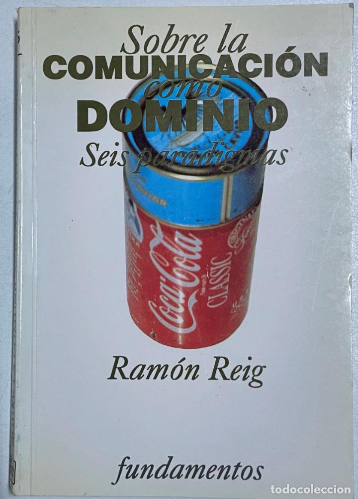 Libros: Sobre la comunicaci&oacute;n como dominio / Ram&oacute;n Reig - Foto 1
