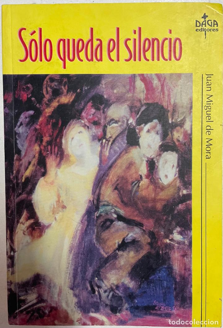 Libros: S&oacute;lo queda el silencio / Juan Miguel de Mora - Foto 1