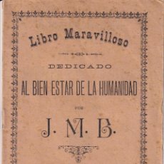 Libros: LIBRO MARAVILLOSO DEDICADO AL BIENESTAR DE LA HUMANIDAD - J. M. B.. Lote 355749425