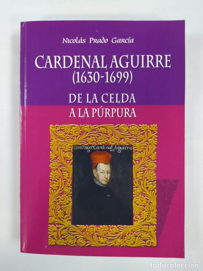 B&uuml;cher: CARDENAL AGUIRRE (1630-1699) DE LA CELDA A LA P&Uacute;RPURA - NICOL&Aacute;S PRADO GARC&Iacute;A. TDK703
