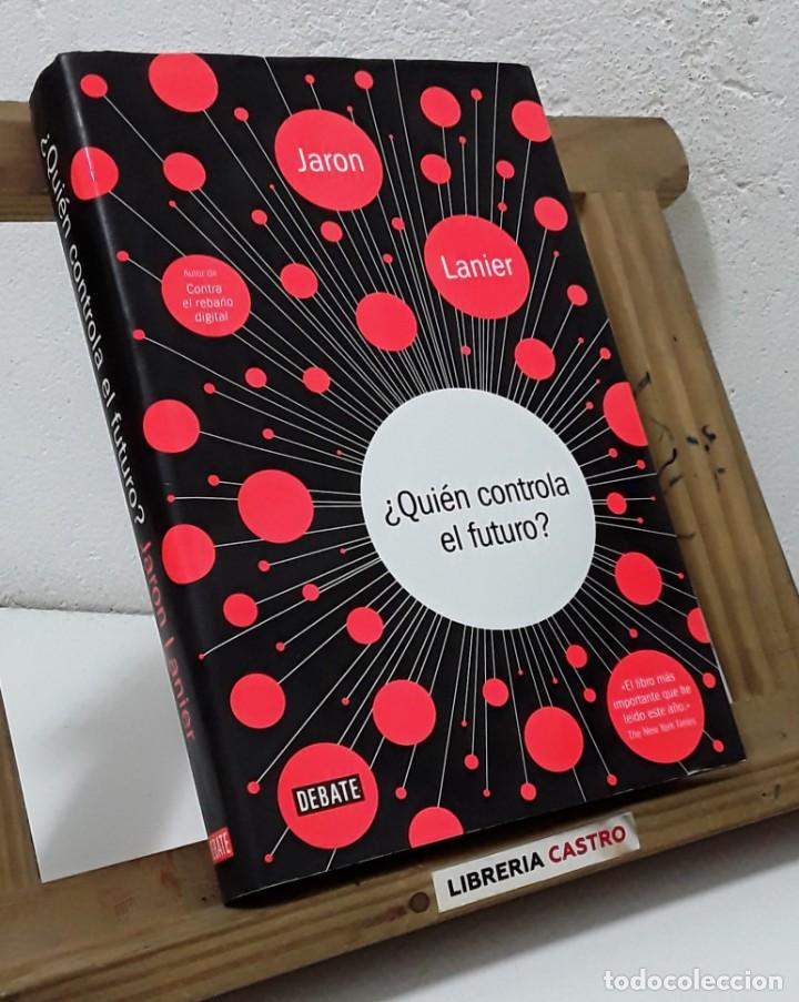 Libros: &iquest;Qui&eacute;n controla el futuro? - Jaron Lanier - Foto 1