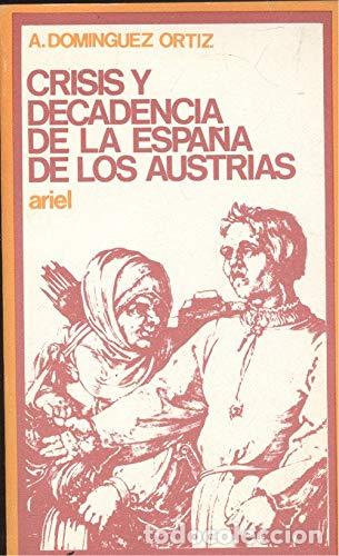 Libros: Crisis y decadencia de la Espa&ntilde;a de los Austrias - A. Dominguez Ortiz - Foto 1