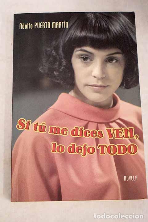 Libros: Si t&uacute; me dices ven, lo dejo todo.- Puerta, A. - Foto 1