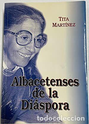 Libros: ALBACETENSES DE LA DI&Aacute;SPORA - MART&Iacute;NEZ, ENCARNACI&Oacute;N - Foto 1
