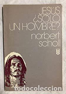 Libros: JES&Uacute;S, S&Oacute;LO UN HOMBRE? - SCHOLL, NORBERT - Foto 1