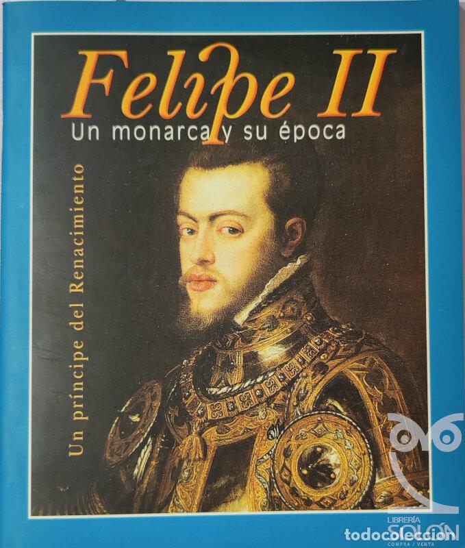 Libros: Felipe II. Un monarca y su &eacute;poca - Fernando Fullea - Foto 1