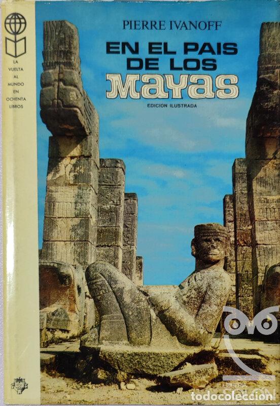 Libros: En el pa&iacute;s de los mayas - Edici&oacute;n ilustrada - Pierre Ivanoff - Foto 1