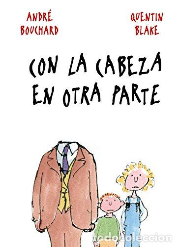 Libros: CON LA CABEZA EN OTRA PARTE - Bouchard,Andr&eacute;/Blake,Quentin - Foto 1