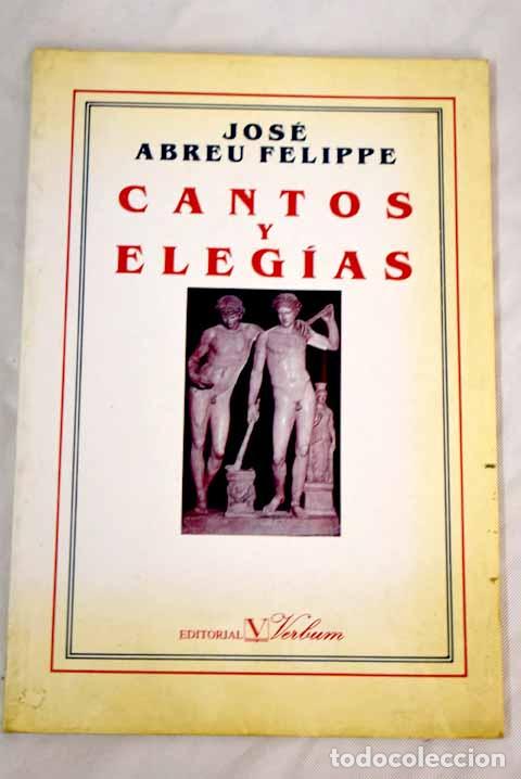 Libros: Cantos y eleg&iacute;as.- Abreu Felippe, Jos&eacute; - Foto 1