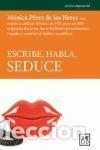 Libros: ESCRIBE, HABLA, SEDUCE - P&Eacute;REZ DE LAS HERAS, M&Oacute;NICA - Foto 1