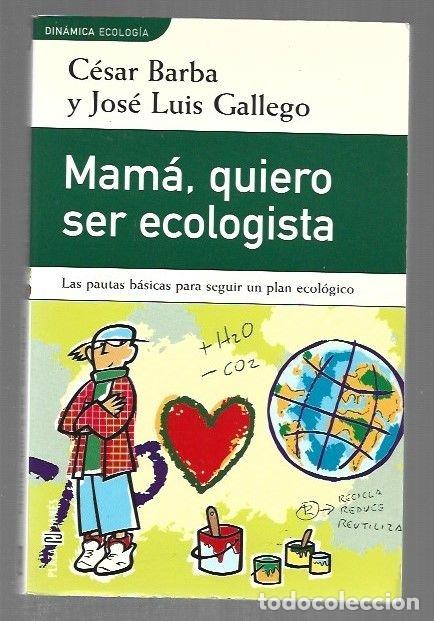 Libros: MAMA, QUIERO SER ECOLOGISTA - BARBA, CESAR Y JOSE LUIS GALLEGO - Foto 4
