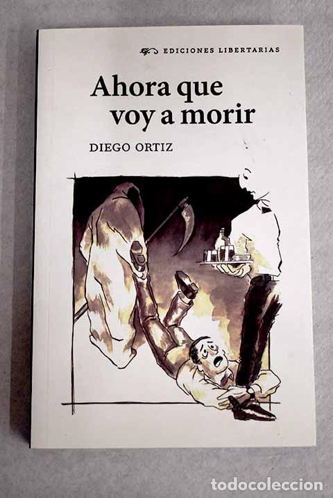 Libros: Ahora que voy a morir.- Ortiz, Diego - Foto 1