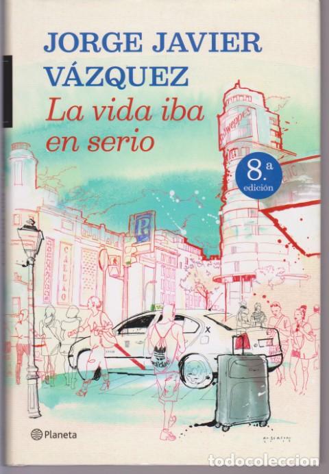 Libros: LA VIDA IBA EN SERIO - JORGE JAVIER VAZQUEZ - Foto 1