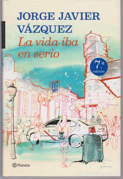 Libros: LA VIDA IBA EN SERIO - JORGE JAVIER VAZQUEZ - Foto 1