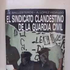 Libros: EL SINDICATO CLANDESTINO DE LA GUARDIA CIVIL - J.E. BALLESTEROS/ A. LÓPEZ HIDALGO. Lote 360302315