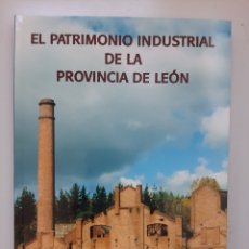 Libros: EL PATRIMONIO INDUSTRIAL DE LA PROVINCIA DE LEÓN - JOSÉ ANTONIO BALBOA DE PAZ. Lote 360343660