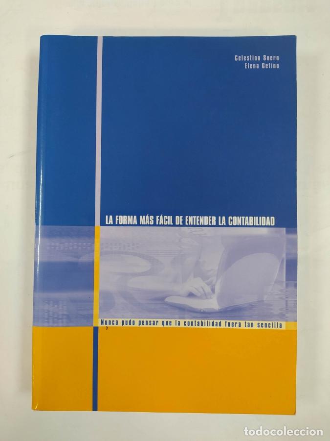 Libros: LA FORMA M&Aacute;S F&Aacute;CIL DE ENTENDER LA CONTABILIDAD. - CELESTINO SUERO. ELENA GETINO. TDK713