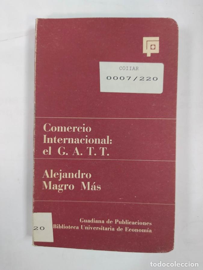 Libros: COMERCIO INTERNACIONAL. EL G.A.T.T. - ALEJANDRO MAGRO M&Aacute;S. TDK715 - Foto 1