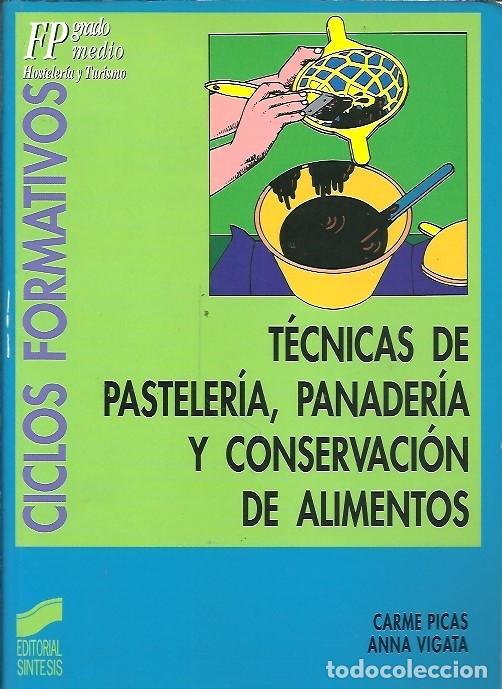 Libros: TECNICAS DE PASTELERIA PANADERIA Y CONSERVACION ALIMENTOS CARME PICAS ANNA VIGATA