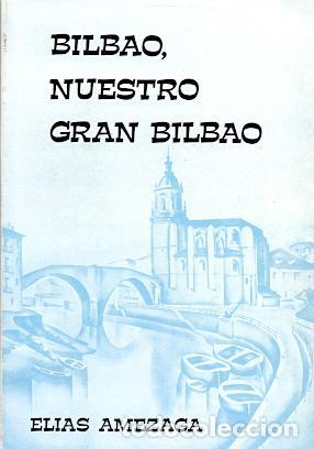 Libros: Bilbao, nuestro Gran Bilbao - Amezaga, Elias - Foto 1