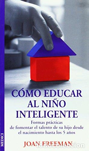Libros: C&Oacute;MO EDUCAR AL NI&Ntilde;O INTELIGENTE - Freeman,Joan - Foto 1