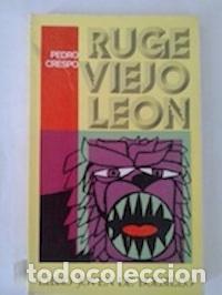 Libros: Ruge, viejo le&oacute;n - Pedro Crespo - Foto 1