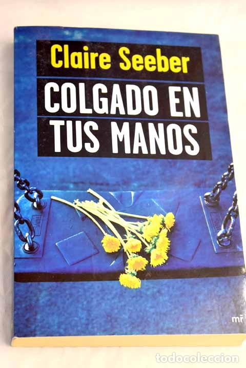 Libros: Colgado en tus manos.- Seeber, Claire - Foto 1