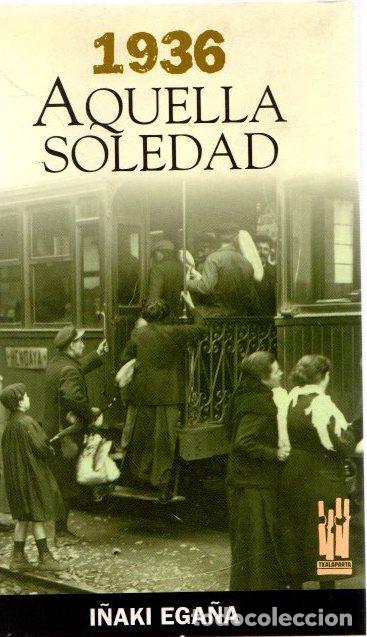 Libros: 1936 aquella soledad . - Ega&ntilde;a, I&ntilde;aki - Foto 1