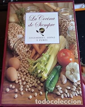 LA COCINA DE SIEMPRE - LEGUMBRES, SOPAS Y PURES.