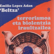 Libros: TERRORISMOA ETA BIOLENTZIA IRAULTZAILEA - LÓPEZ ADAN, EMILIO. ”BELTZA”. Lote 362871530