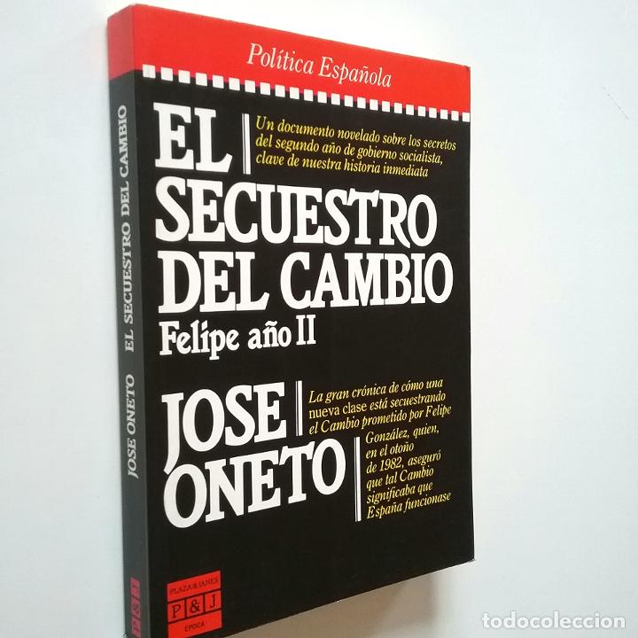 Libros: Jos&eacute; Oneto - El secuestro del cambio. Felipe a&ntilde;o II - Foto 1